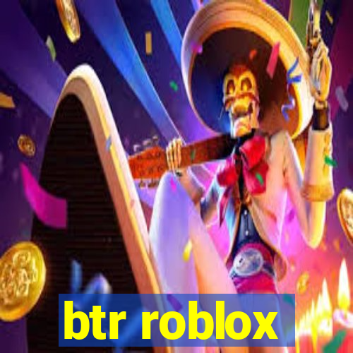 btr roblox